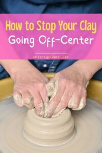 12 Reasons Why Clay Goes Off-Center When Opening