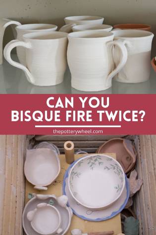 Can You Bisque Fire Twice